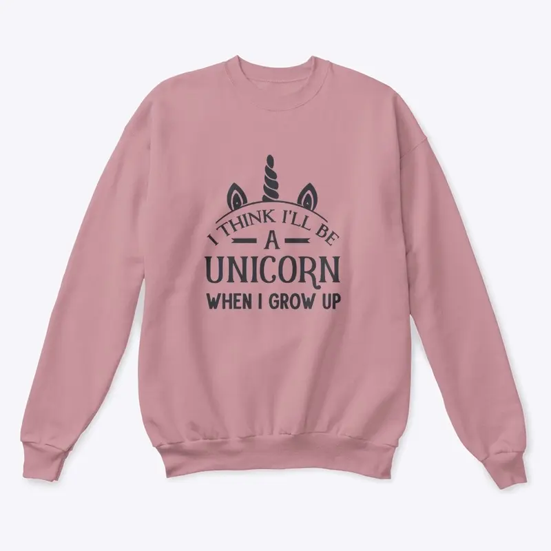 I think ill be a unicorn when I Grow up